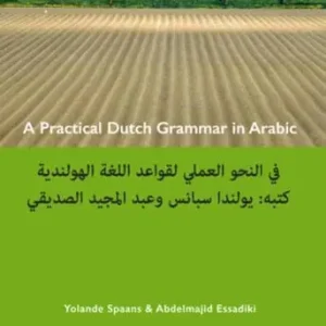 A practical Dutch grammar in Arabic ; een beknopte Nederlandse grammatica in het Arabisch Rechtstreeks Van De Fabrikant