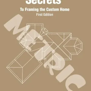 A Roof Cutter's Secrets to Framing the Custom Home - Metric Bestseller