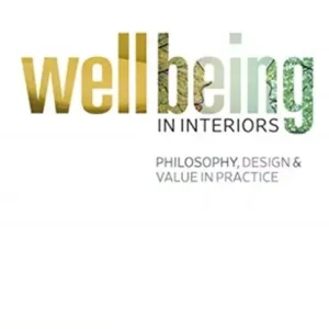 Wellbeing in Interiors: Philosophy, design and value in practice Must-Have