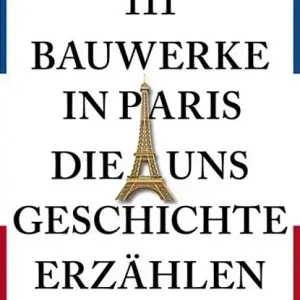 111 Bauwerke in Paris, die uns Geschichte erzählen Korting