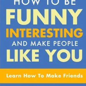 Finale Uitverkoop How to Be Funny, Interesting, and Make People Like You