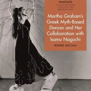 Betaalbaar Martha Graham's Greek Myth-Based Dances and Her Collaboration with Isamu Noguchi
