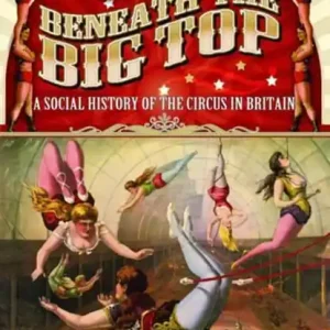 Actieprijs Beneath the Big Top: A Social History of the Circus in Britain