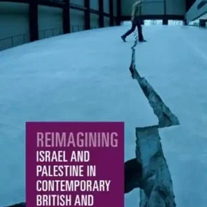 Bestel Nu Reimagining Israel and Palestine in Contemporary British and German Culture