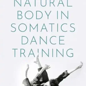 Alleen Vandaag The Natural Body in Somatics Dance Training