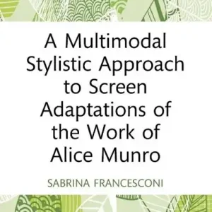 A Multimodal Stylistic Approach to Screen Adaptations of the Work of Alice Munro Exclusieve Aanbieding