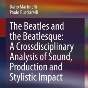 Beperkte Voorraad The Beatles and the Beatlesque: A Crossdisciplinary Analysis of Sound Production and Stylistic Impact