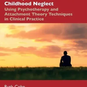 Working with the Developmental Trauma of Childhood Neglect Speciale Aanbieding