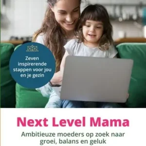 Beste Prijs Next Level Mama. Ambitieuze moeders op zoek naar balans, groei en geluk.