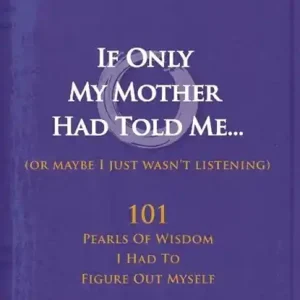 Actieprijs If Only My Mother Had Told Me... (or Maybe I Just Wasn't Listening)