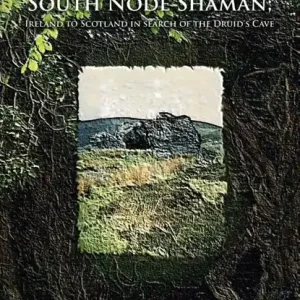 South Node Shaman; Ireland to Scotland in search of the Druid's Cave Beperkt Aanbod