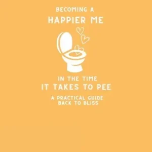 Becoming A Happier Me In The Time it Takes To Pee Weekendaanbieding